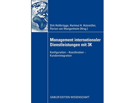 Livro Management internationaler Dienstleistungen mit 3K Konfiguration Koordination Kundenintegration German Edition de Dirk Holtbr?Gge (Alemão)