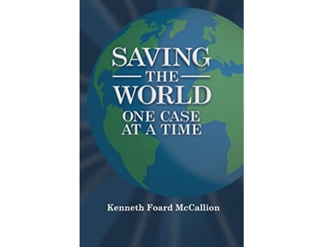 Livro Saving the World One Case at a Time de Kenneth Foard McCallion (Inglês)