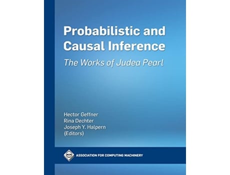 Livro Probabilistic and Causal Inference The Works of Judea Pearl ACM Books de Hector Geffner Rita Dechter Joseph Halpern (Inglês)