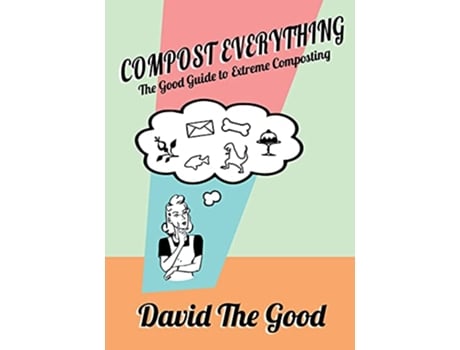 Livro Compost Everything The Good Guide to Extreme Composting de David The Good (Inglês)