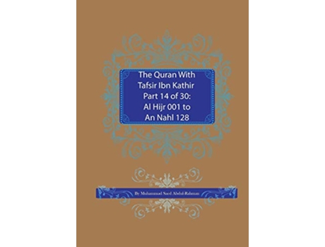 Livro The Quran With Tafsir Ibn Kathir Part 14 of 30 Al Hijr 001 To An Nahl 128 14 de Muhammad Saed AbdulRahman (Inglês)