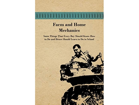 Livro Farm and Home Mechanics Some Things That Every Boy Should Know How to Do and Hence Should Learn to Do in School de Anon (Inglês)