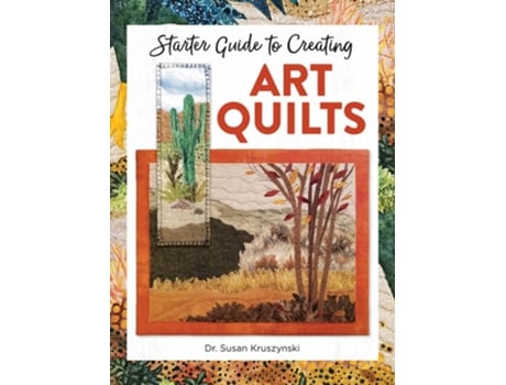 Livro Starter Guide to Creating Art Quilts de Susan Dr Kruszynski (Inglês)