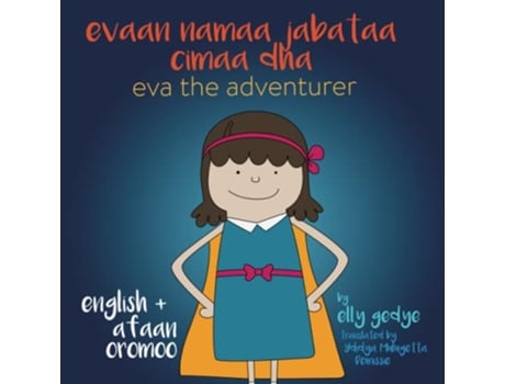 Livro Eva the Adventurer Evaan namaa jabataa cimaa dha Dual Language English Afaan Oromoo Oromo de Elly Gedye Ydidya Mulugetta Demissie (Inglês)