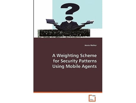 Livro A Weighting Scheme for Security Patterns Using Mobile Agents de Dr Jessie Walker (Inglês)