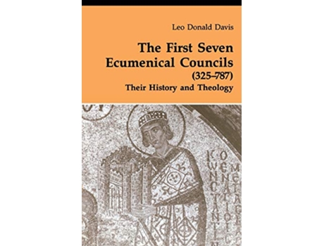 Livro The First Seven Ecumenical Councils 325787 Their History and Theology Theology and Life Series 21 Volume 21 de Leo D Davis SJ (Inglês)