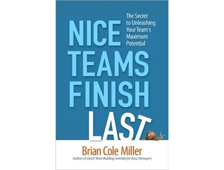 Livro Nice Teams Finish Last The Secret to Unleashing Your Teams Maximum Potential de Brian Miller (Inglês)