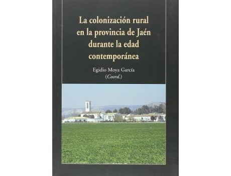 Livro La Colonización Rural En La Provincia De Jaén Durante La Edad Contemporánea de Egidio . Et Al. Moya García (Espanhol)