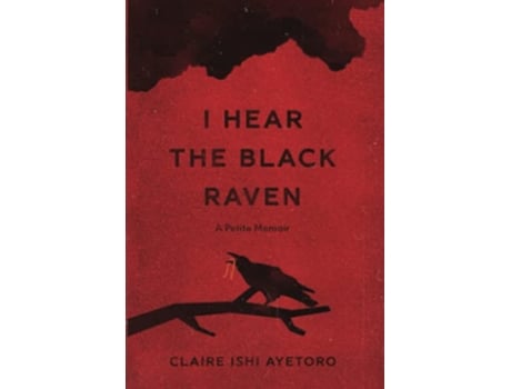 Livro I Hear the Black Raven A Petite Memoir de Claire Ishi Ayetoro (Inglês)