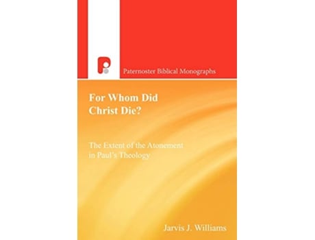 Livro For Whom Did Christ Die The Extent of the Atonement in Pauls Theology Paternoster Biblical Monographs de Jarvis J Williams (Inglês)