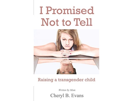 Livro I Promised Not to Tell Raising a transgender child de Cheryl B Evans (Inglês)