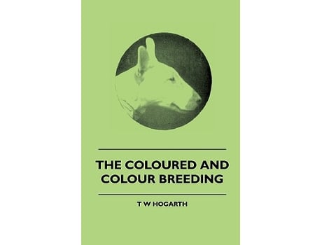 Livro The Coloured And Colour Breeding de T W Hogarth (Inglês)