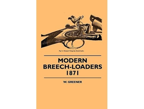 Livro Modern BreechLoaders 1871 de W Greener (Inglês)