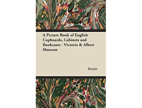 Livro A Picture Book of English Cupboards Cabinets and Bookcases Victoria Albert Museum de Anon (Inglês)