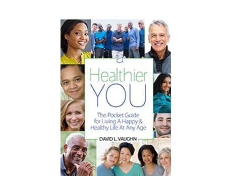 Livro A Healthier You The Pocket Guide For Living A Happy Healthy Life At Any Age de David Vaughn (Inglês)