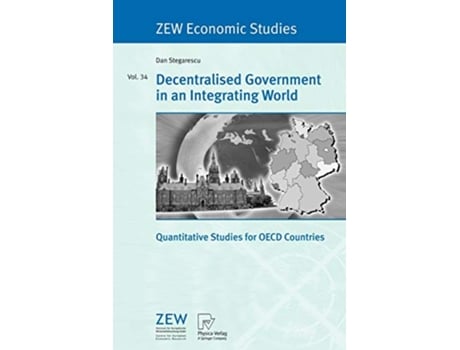 Livro Decentralised Government in an Integrating World Quantitative Studies for OECD Countries ZEW Economic Studies 34 de Dan Stegarescu (Inglês)