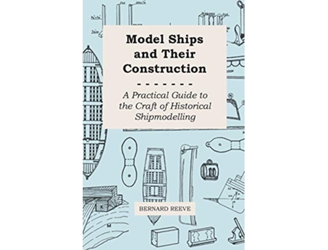 Livro Model Ships and Their Construction A Practical Guide to the Craft of Historical Shipmodelling de Bernard Reeve (Inglês)