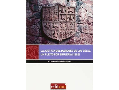 Livro La jusiticia del Marqués de los Vélez : un pleito por brujería 1602 de María Dolores Boluda Rodríguez (Espanhol)