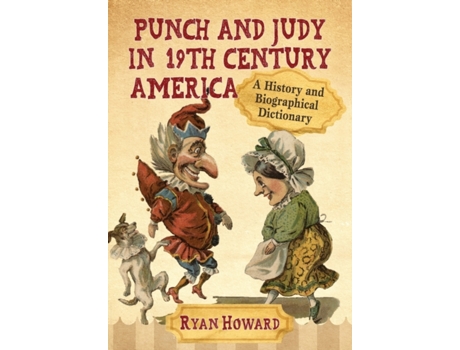 Livro Punch and Judy in 19th Century America: A History and Biographical Dictionary Ryan Howard (Inglês)