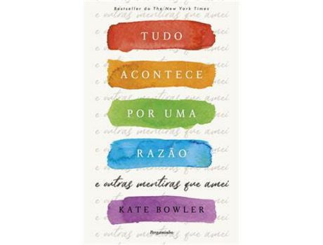 Livro Tudo Acontece por Uma Razão - E outras mentiras que amei de Kate Bowler ( Português )