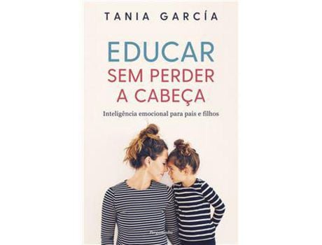 Livro Educar sem Perder a Cabeca - Inteligência Emocional Para Pais e Filhos de Tania García ( Português )