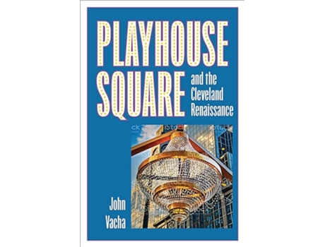 Livro Playhouse Square and the Cleveland Renaissance de John Vacha (Inglês)