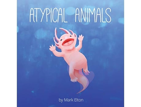 Livro Atypical Animals A Book About Weird Wonderful Wildlife de Mark Elton (Inglês)