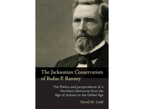 Livro the jacksonian conservatism of rufus p. ranney de david m. gold (inglês)