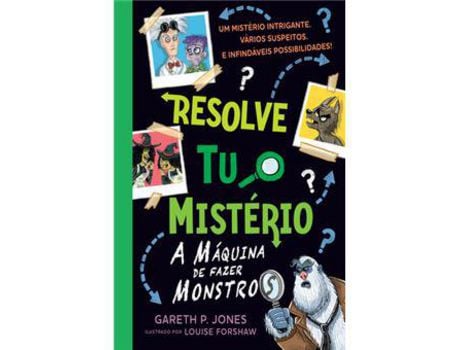 Livro Resolve Tu o Mistério - A Máquina de Fazer Monstros de Gareth P. Jones, Louise Forshaw ( Português )