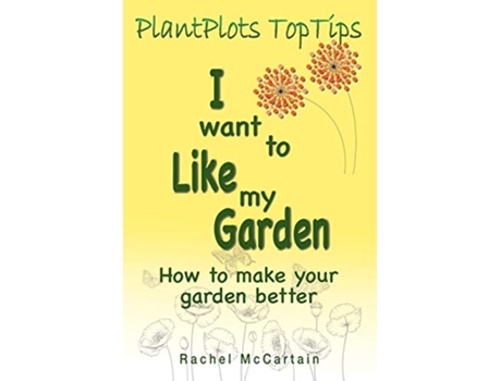 Livro I want to like my Garden how to make your garden better 1 Plantplots Toptips de Rachel McCartain (Inglês)