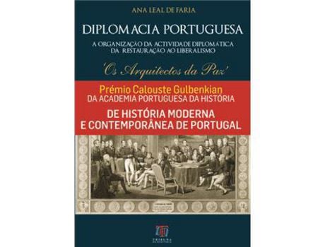 Livro Diplomacia Portuguesa - A Organização da Actividade Diplomática da Restauração ao Liberalismo: 'Os Arquitectos da Paz' de Ana Leal de Faria ( Português )