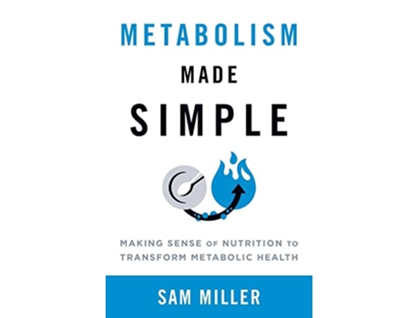 Livro Metabolism Made Simple Making Sense of Nutrition to Transform Metabolic Health de Sam Miller (Inglês)