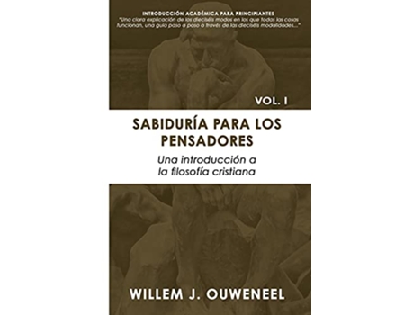 Livro Sabiduría Para Los Pensadores Una Introducción a la Filosofía Cristiana Spanish Edition de Willem Ouweneel (Espanhol)