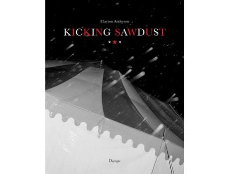 Livro Livro Kicking Sawdust de Vários Autores (Inglês) de Foreword by Jack Pierson, Clayton Anderson, Katharine Kavanagh ( Inglês )