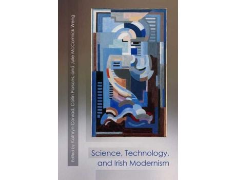 Livro Livro Science, Technology, and Irish Modernism de Vários Autores (Inglês) de Kathryn Conrad, Coili n Parsons, Julie McCormick Weng, Sean Hewitt, Luke Gibbons, Gregory Castle, Contributions b ( Inglês )