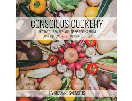 Livro Livro Conscious Cookery; Seasonal Recipes and Inspirations from Sunny Brow Farm Holistic Retreat de Vários Autores (Inglês) de Saunders, Suzanne ( Inglês )