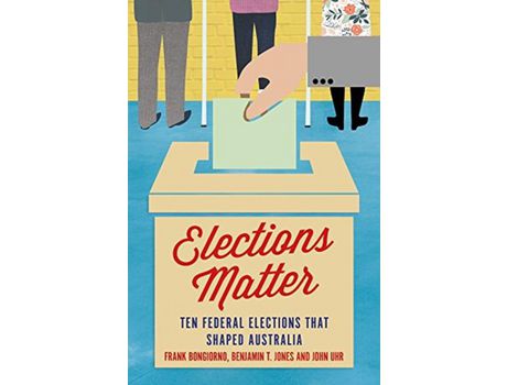 Livro Livro Elections Matter de Vários Autores (Inglês) de Frank Bongiorno, Benjamin T Jones, John Uhr ( Inglês )