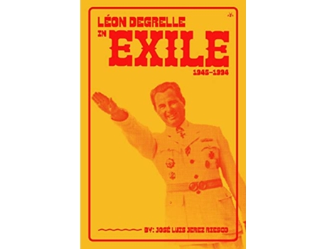 Livro Léon Degrelle in Exile 19451994 de José Luís Jerez Riesco (Inglês)