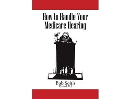 Livro How to Handle Your Medicare Hearing de Bob Soltis (Inglês)