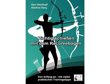 Livro Richtig schießen mit dem Recurvebogen Von Anfang an Mit vielen praktischen Trainingstipps German Edition de Bert Mehlhaff e Martina Berg (Alemão)