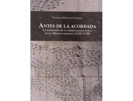 Livro Antes de La Acordada : La Represion de La Criminalidad Rural En El Mexico Colonial (1550-1750) de Patricio Hidalgo Nuchera (Espanhol)