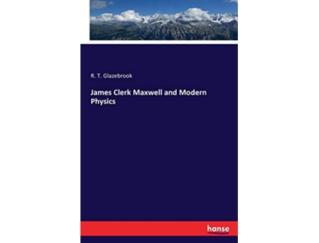 Livro James Clerk Maxwell and Modern Physics de R T Glazebrook (Inglês)