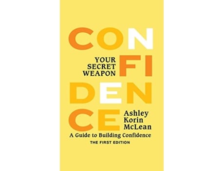 Livro Confidence Your Secret Weapon A Guide to Building Confidence de Ashley Korin McLean (Inglês)