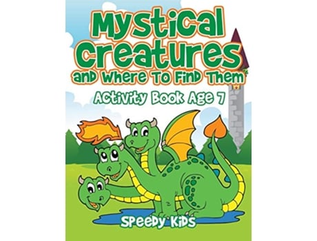 Livro Mystical Creatures and Where To Find Them Activity Book Age 7 de Speedy Kids (Inglês)