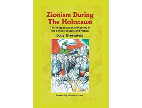 Livro Zionism During the Holocaust The weaponisation of memory in the service of state and nation de Tony Greenstein (Inglês)