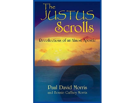 Livro The Justus Scrolls Recollections of an Almost Apostle de Paul David Morris (Inglês)