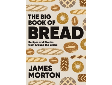 Livro The Big Book of Bread de James Morton (Inglês - Capa Dura)