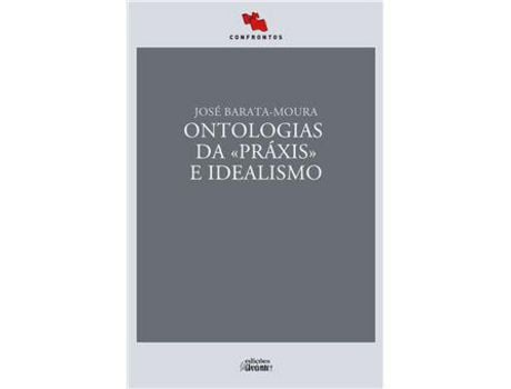 Livro Ontologias da 'Práxis' e Idealismo de José Barata–Moura ( Português )