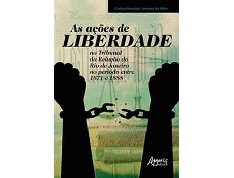 Livro As Ações De Liberdade No Tribunal Da Relação Do Rio De Janeiro No Período Entre 1871 E 1888 de Carlos Henrique Antunes da Silva (Português)