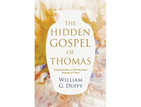 Livro The Hidden Gospel of Thomas Commentaries on the NonDual Sayings of Jesus de William G Duffy (Inglês)